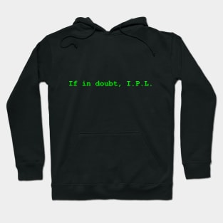 SysAdmin life advice : If in doubt, I.P.L. Hoodie